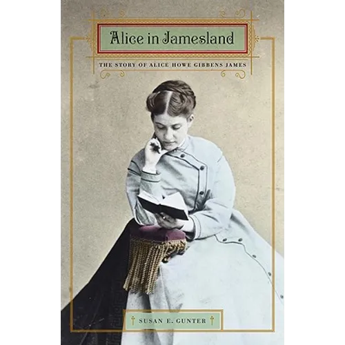 Alice in Jamesland: The Story of Alice Howe Gibbens James
