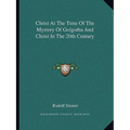 Christ At The Time Of The Mystery Of Golgotha And Christ In The 20th Century