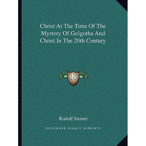 Christ At The Time Of The Mystery Of Golgotha And Christ In The 20th Century
