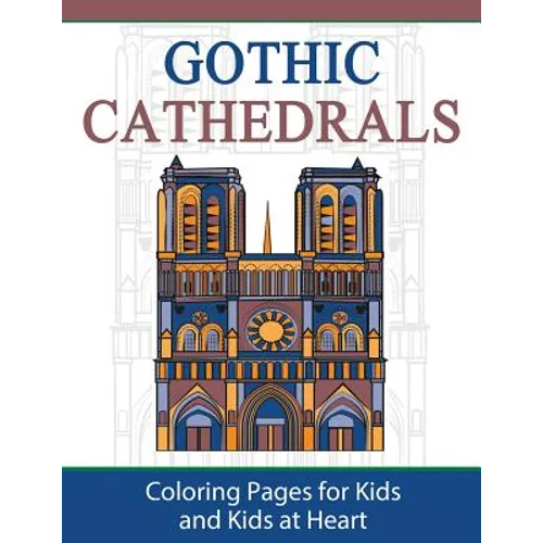Gothic Cathedrals / Famous Gothic Churches of Europe: Coloring Pages for Kids and Kids at Heart