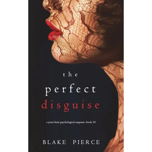 The Perfect Disguise (A Jessie Hunt Psychological Suspense Thriller-Book Ten)