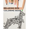 Relaxing Dog Coloring Book: An Adult Coloring Book Featuring Fun and Relaxing Dog Designs