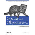 Cocoa and Objective-C: Up and Running: Foundations of Mac, Iphone, and iPad Programming