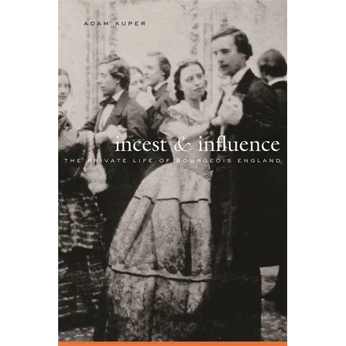 Incest and Influence: The Private Life of Bourgeois England
