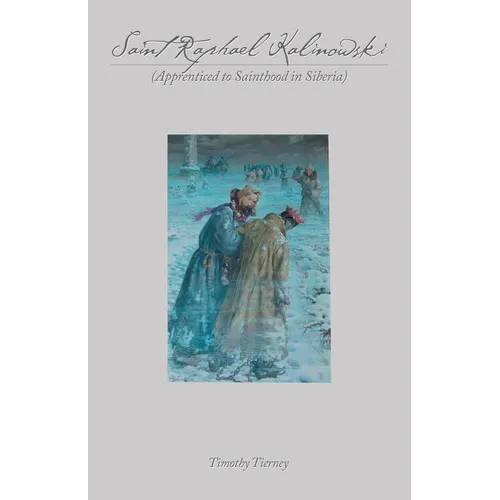 Saint Raphael Kalinowski: Apprenticed to Sainthood in Siberia