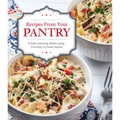 Recipes from Your Pantry: Create Amazing Dishes Using Everyday on Hand Staples