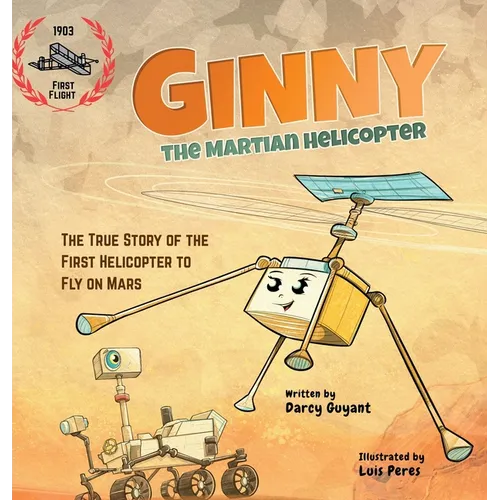Ginny, The Martian Helicopter: The True Story of the First Helicopter to Fly on Mars