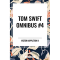 Tom Swift Omnibus #4: Tom Swift and His Electric Rifle, Tom Swift in the City of Gold, Tom Swift and His Air Glider