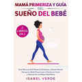 Mamá primeriza y guía del sueño del bebé- 2 libros en 1: Guía mensual de 9 meses de embarazo y recién nacido. Haz que tu bebé duerma por la noche sin