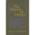 The Slayers of Moses: The Emergence of Rabbinic Interpretation in Modern Literary Theory