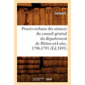 Procès-Verbaux Des Séances Du Conseil Général Du Département de Rhône-Et-Loire, 1790-1793 (Éd.1895)