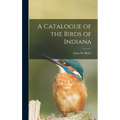 A Catalogue of the Birds of Indiana