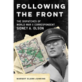 Following the Front: The Dispatches of World War II Correspondent Sidney A. Olson