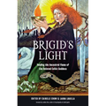 Brigid's Light: Tending the Ancestral Flame of the Beloved Celtic Goddess
