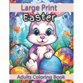 Large Print Easter Adults Coloring Book: Large Print Easter Adults Coloring Book With Easter Eggs, Easter Bunny, Easter Basket Stuffers For Easter