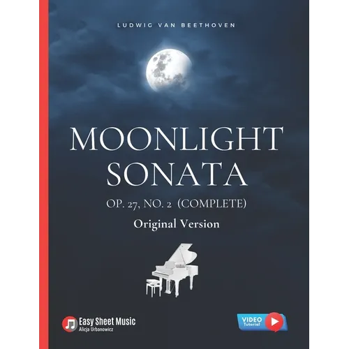 Moonlight Sonata Op. 27, No. 2 (Complete) - Ludwig van Beethoven: Original Version * Sonata quasi una Fantasia * Piano Sonata No. 14 * Hard Piano Shee