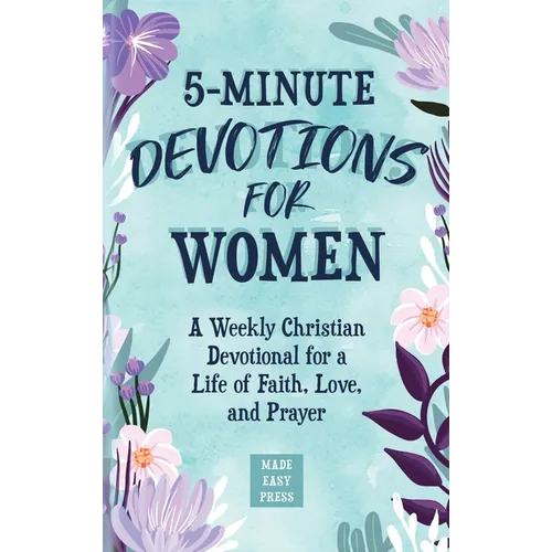 5-Minute Devotions for Women: A Weekly Christian Devotional for a Life of Faith, Love, and Prayer