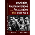 Revolution, Counterrevolution and Assassination After World War II: A Global History