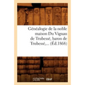Généalogie de la noble maison Du Vignau de Trubessé, baron de Trubessé (Éd.1868)