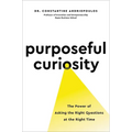 Purposeful Curiosity: The Power of Asking the Right Questions at the Right Time