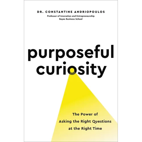 Purposeful Curiosity: The Power of Asking the Right Questions at the Right Time