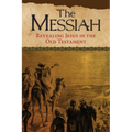 The Messiah: Revealing Jesus in the Old Testament