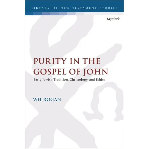 Purity in the Gospel of John: Early Jewish Tradition, Christology, and Ethics