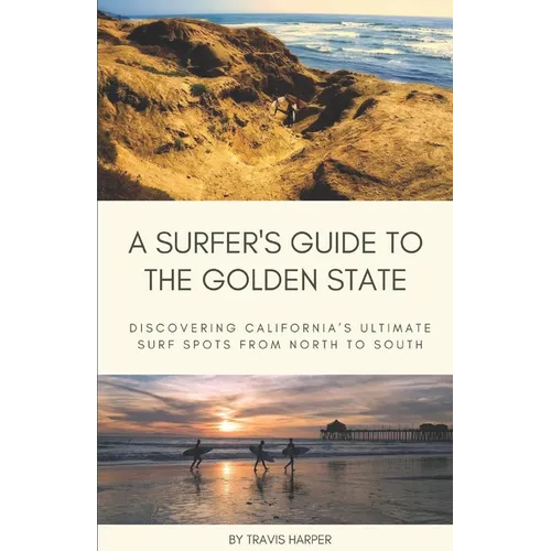 A Surfer's Guide to the Golden State: Discovering California's Ultimate Surf Spots from North to South