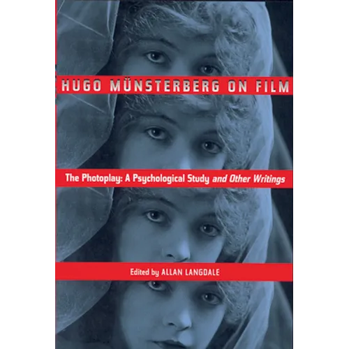 Hugo Munsterberg on Film: The Photoplay: A Psychological Study and Other Writings
