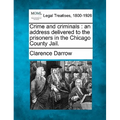 Crime and Criminals: An Address Delivered to the Prisoners in the Chicago County Jail.