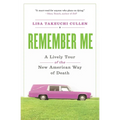 Remember Me: A Lively Tour of the New American Way of Death