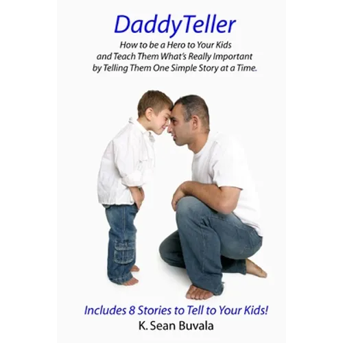DaddyTeller: How to be a Hero to Your Kids and Teach Them What's Really by Telling Them One Simple Story at a Time - Paperback