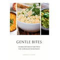Gentle Bites: Nourishing Soft Recipes for People With no Teeth, Swallowing and Chewing Disorders
