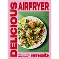 Delicious Air Fryer by Mob: 100 Easy, Healthy, Tasty Recipes
