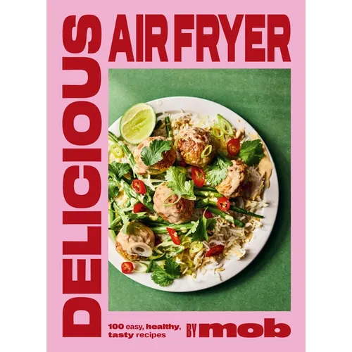 Delicious Air Fryer by Mob: 100 Easy, Healthy, Tasty Recipes