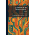 Athenaeus: The Deipnosophists: Volume III, Books 6-7 (Loeb Classical Library No. 224)