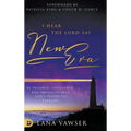 I Hear the Lord Say "New Era": Be Prepared, Positioned, and Propelled Into God's Prophetic Timeline