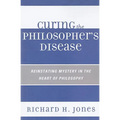 Curing the Philosopher's Disease: Reinstating Mystery in the Heart of Philosophy