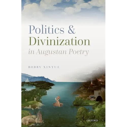 Politics and Divinization in Augustan Poetry