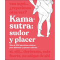 Kama-Sutra: Sudor Y Placer (Kama Sutra Workout): Más de 300 Ejercicios Eróticos Para Disfrutar Y Quemar Calorías