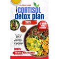 Complete cortisol detox plan 2025: The ultimate guide to balance hormones, Reduce stress, Shed stubborn fat and Balance cortisol levels