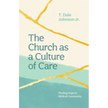 The Church as a Culture of Care: Finding Hope in Biblical Community