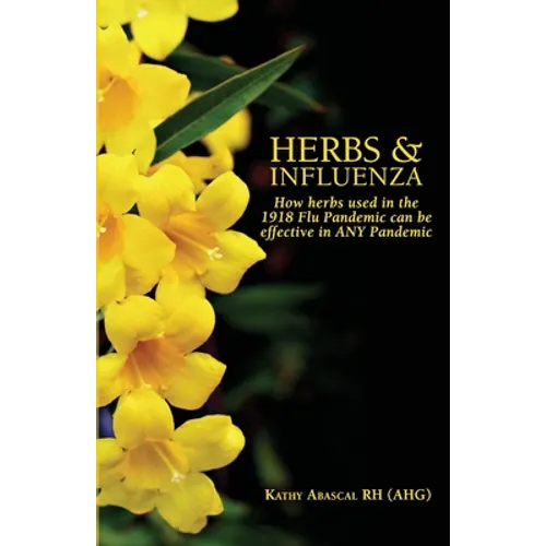 Herbs and Influenza: How herbs used in the 1918 flu pandemic can be effective in ANY pandemic