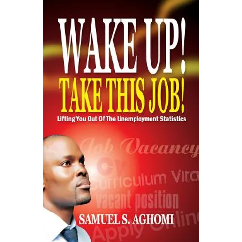 Wake Up! Take This Job!: Lifting You Out of The Unemployment Statistics