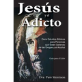 Jesús y el Adicto: Doce Estudios Bíblicos para Personas que Están Saliendo de las Drogas y Alcohol