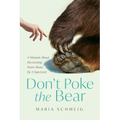 Don't Poke the Bear: A Memoir About Recovering From Abuse By A Narcissist