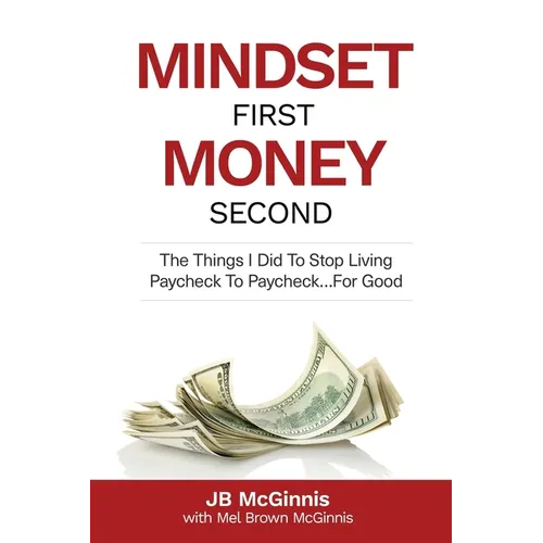 Mindset First Money Second: The Things I Did To Stop Living Paycheck to Paycheck...For Good