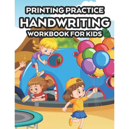 Printing Practice Handwriting Workbook For Kids: Children's Workbook Of Traceable Words To Write, A Notebook For Enhancing Handwriting Skills