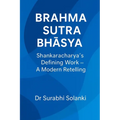 Brahma Sutra Bhāṣya - Shankaracharya's Defining Work: A Modern Retelling