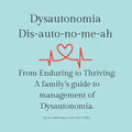 Dysautonomia: From Enduring to Thriving: A family's guide to successful management of dysautonomia